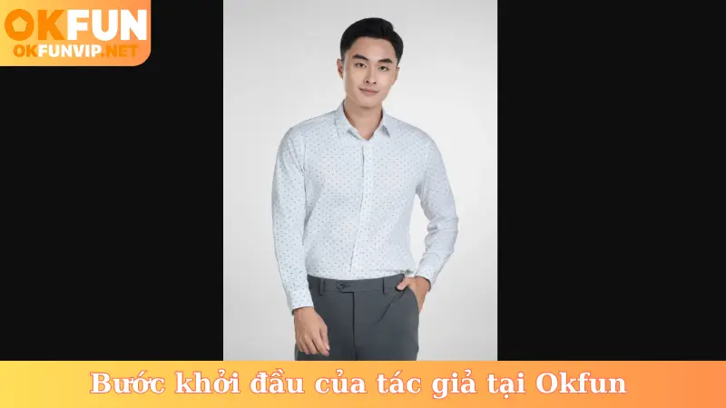 Bước khởi đầu của tác giả tại Okfun