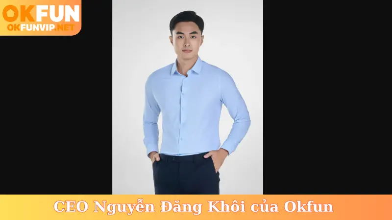 CEO Nguyễn Đăng Khôi của Okfun