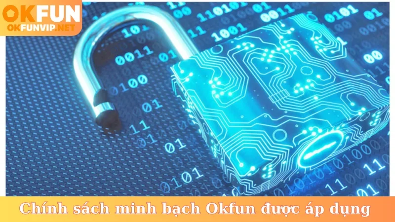 Chính sách minh bạch Okfun được áp dụng