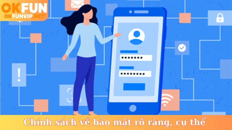 Chính sách về bảo mật rõ ràng, cụ thể