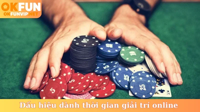 Dấu hiệu dành thời gian giải trí online
