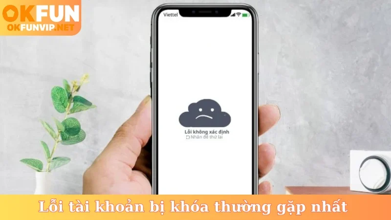 Lỗi tài khoản bị khóa thường gặp nhất
