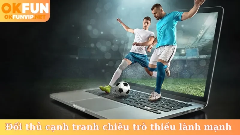 Đối thủ cạnh tranh chiêu trò thiếu lành mạnh