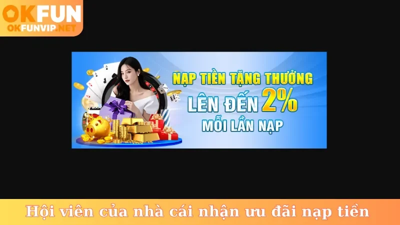 Hội viên của nhà cái nhận ưu đãi nạp tiền