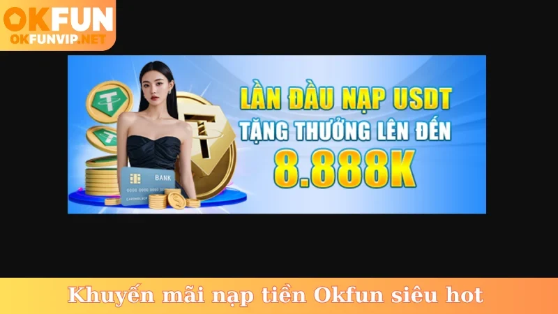 Khuyến mãi nạp tiền Okfun siêu hot