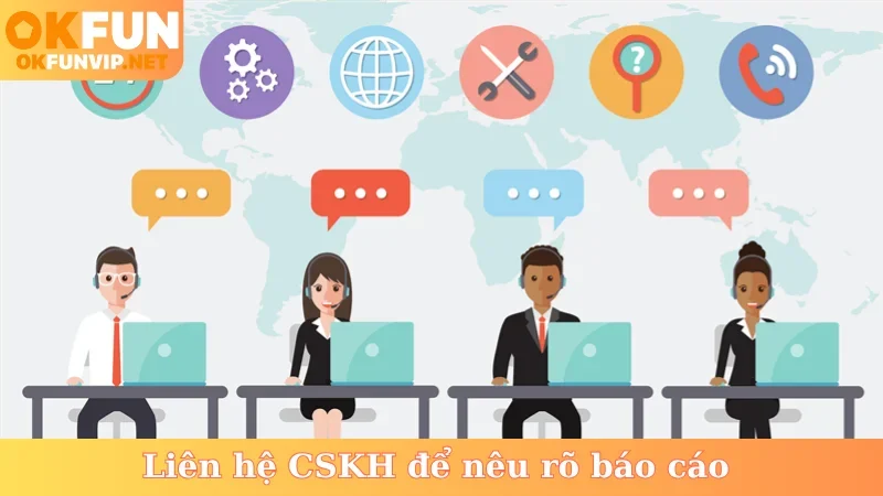 Liên hệ CSKH để nêu rõ báo cáo