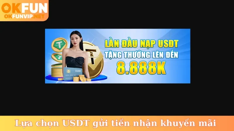 Lựa chọn USDT gửi tiền nhận khuyến mãi