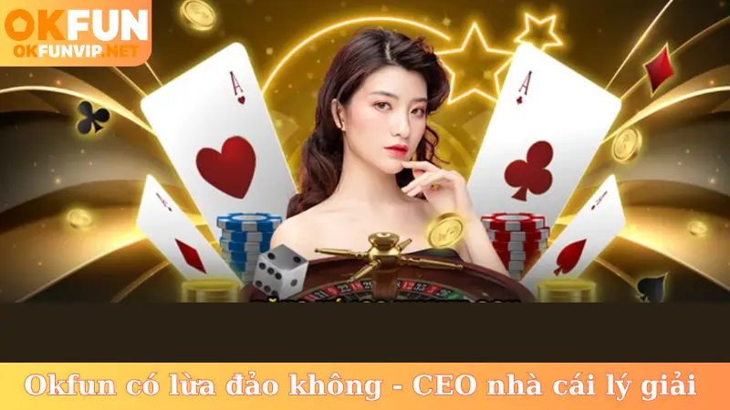 okfun có lừa đảo không