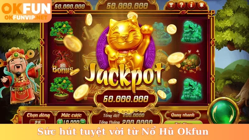 Sức hút tuyệt vời từ Nổ Hũ Okfun