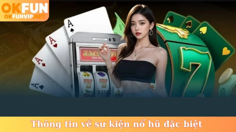 Thông tin về sự kiện nổ hũ đặc biệt