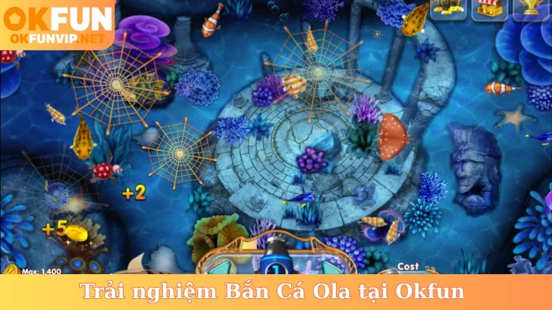 Trải nghiệm Bắn Cá Ola tại Okfun