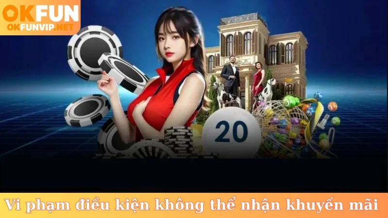 Vi phạm điều kiện không thể nhận khuyến mãi